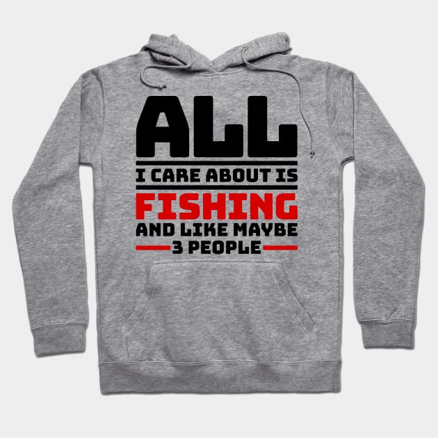 All I care about is fishing and like maybe 3 people Hoodie by colorsplash